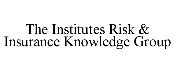  THE INSTITUTES RISK &amp; INSURANCE KNOWLEDGE GROUP