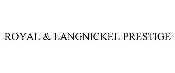  ROYAL &amp; LANGNICKEL PRESTIGE