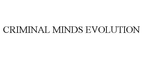 Trademark Logo CRIMINAL MINDS EVOLUTION