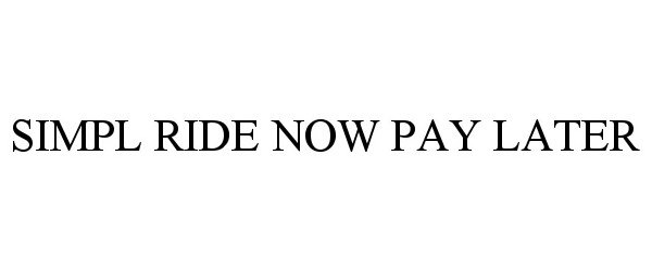 Trademark Logo SIMPL RIDE NOW PAY LATER