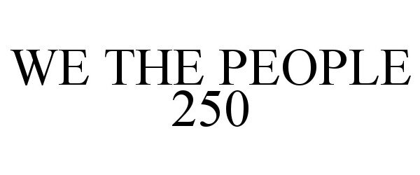 Trademark Logo WE THE PEOPLE 250