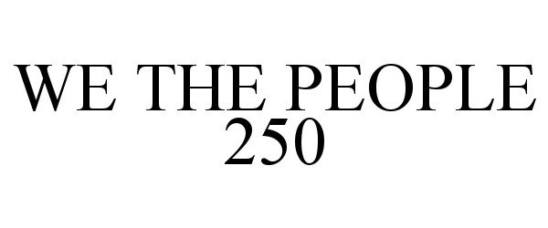  WE THE PEOPLE 250