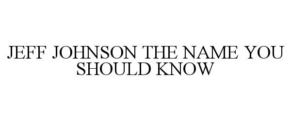  JEFF JOHNSON THE NAME YOU SHOULD KNOW