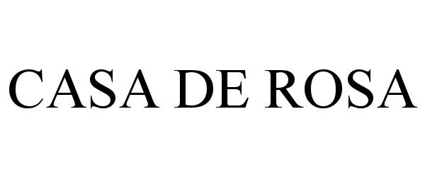 Trademark Logo CASA DE ROSA