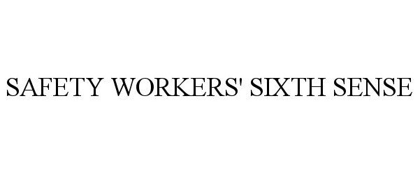  SAFETY WORKERS' SIXTH SENSE