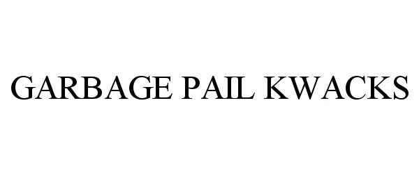 Trademark Logo GARBAGE PAIL KWACKS