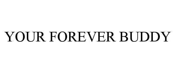 Trademark Logo YOUR FOREVER BUDDY