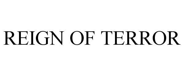 Trademark Logo REIGN OF TERROR