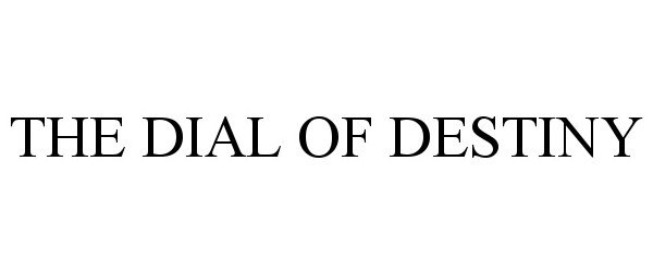 Trademark Logo THE DIAL OF DESTINY