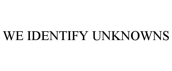 Trademark Logo WE IDENTIFY UNKNOWNS