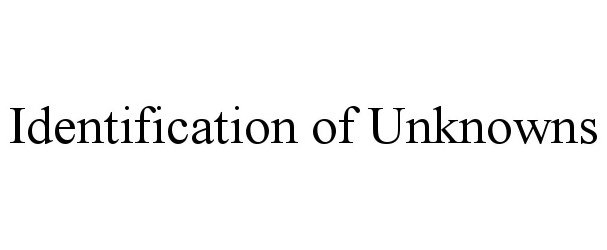 Trademark Logo IDENTIFICATION OF UNKNOWNS