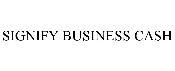 Trademark Logo SIGNIFY BUSINESS CASH