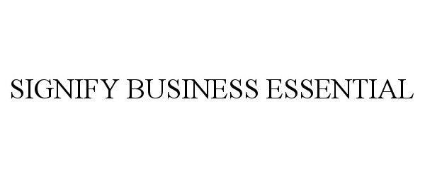 Trademark Logo SIGNIFY BUSINESS ESSENTIAL