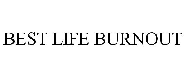 Trademark Logo BEST LIFE BURNOUT