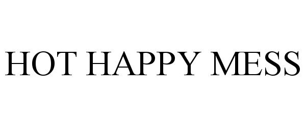 Trademark Logo HOT HAPPY MESS