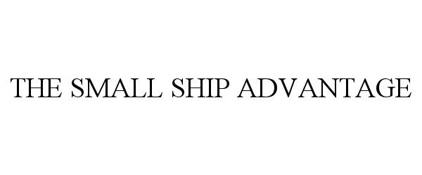 Trademark Logo THE SMALL SHIP ADVANTAGE