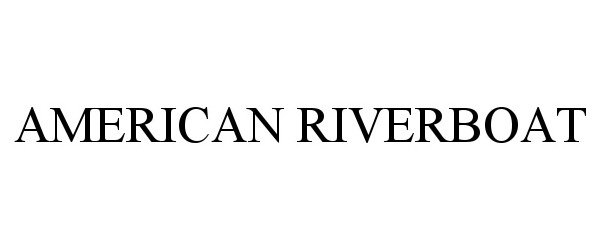 Trademark Logo AMERICAN RIVERBOAT