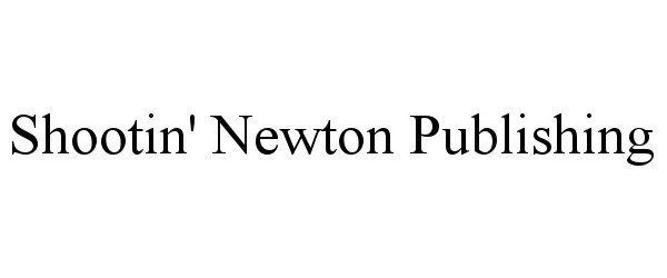 Trademark Logo SHOOTIN' NEWTON PUBLISHING