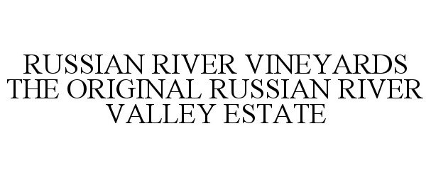 Trademark Logo RUSSIAN RIVER VINEYARDS THE ORIGINAL RUSSIAN RIVER VALLEY ESTATE