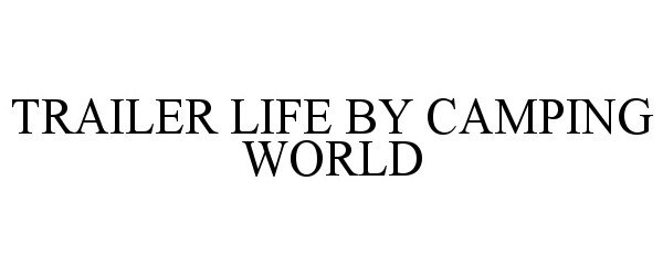 Trademark Logo TRAILER LIFE BY CAMPING WORLD