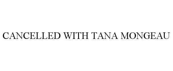  CANCELLED WITH TANA MONGEAU