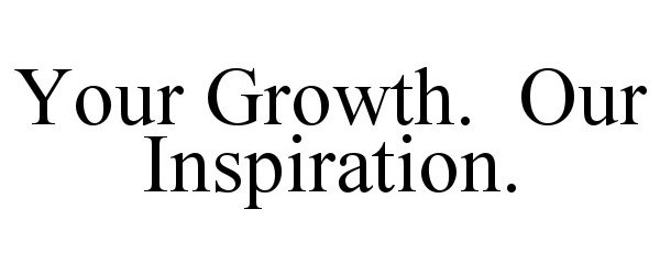  YOUR GROWTH. OUR INSPIRATION.