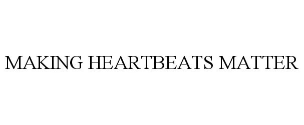  MAKING HEARTBEATS MATTER