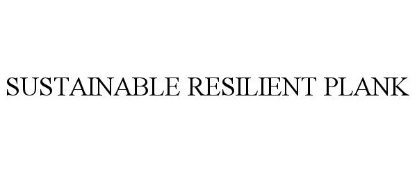 Trademark Logo SUSTAINABLE RESILIENT PLANK