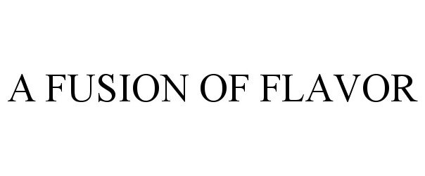 Trademark Logo A FUSION OF FLAVOR