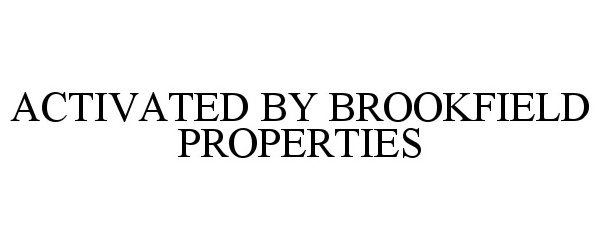  ACTIVATED BY BROOKFIELD PROPERTIES