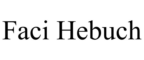 Trademark Logo FACI HEBUCH