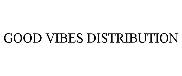  GOOD VIBES DISTRIBUTION