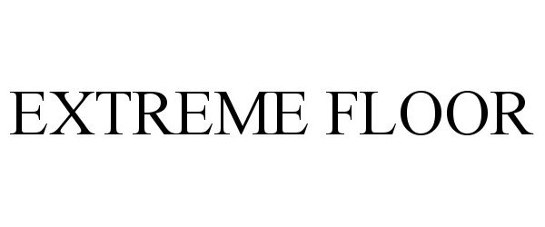 Trademark Logo EXTREME FLOOR