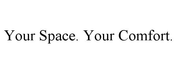  YOUR SPACE. YOUR COMFORT.