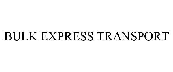 Trademark Logo BULK EXPRESS TRANSPORT