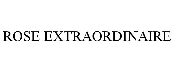 Trademark Logo ROSE EXTRAORDINAIRE