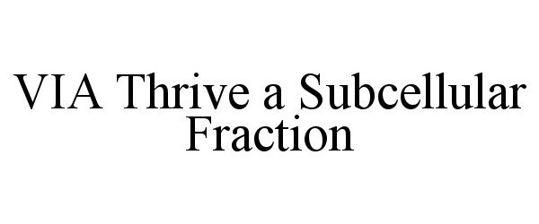  VIA THRIVE A SUBCELLULAR FRACTION