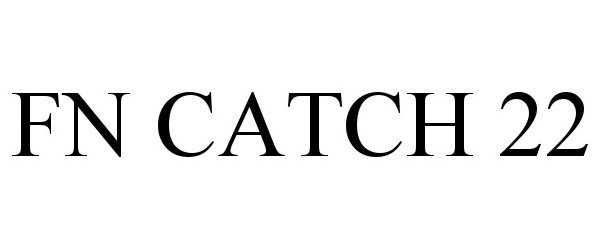 Trademark Logo FN CATCH 22