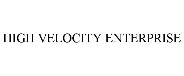 Trademark Logo HIGH VELOCITY ENTERPRISE