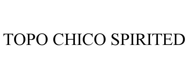 Trademark Logo TOPO CHICO SPIRITED