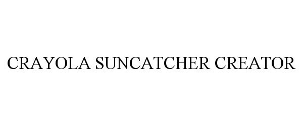 Trademark Logo CRAYOLA SUNCATCHER CREATOR