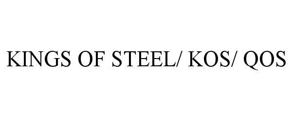  KINGS OF STEEL/ KOS/ QOS
