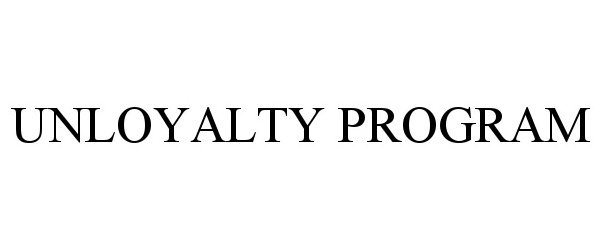 Trademark Logo UNLOYALTY PROGRAM