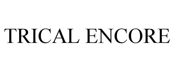 Trademark Logo TRICAL ENCORE