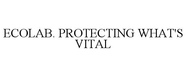 Trademark Logo ECOLAB. PROTECTING WHAT'S VITAL