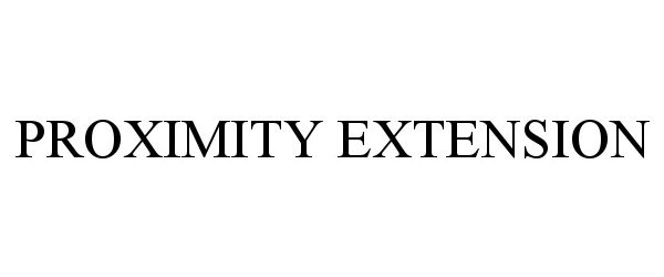 Trademark Logo PROXIMITY EXTENSION