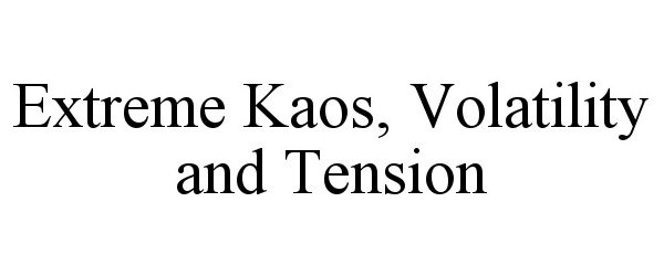  EXTREME KAOS, VOLATILITY AND TENSION