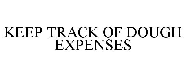  KEEP TRACK OF DOUGH EXPENSES