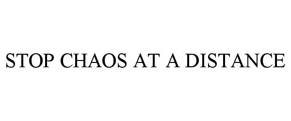 Trademark Logo STOP CHAOS AT A DISTANCE