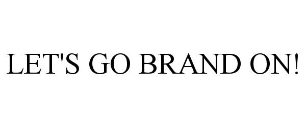 Trademark Logo LET'S GO BRAND ON!